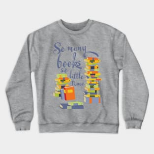 So many books so little time Crewneck Sweatshirt